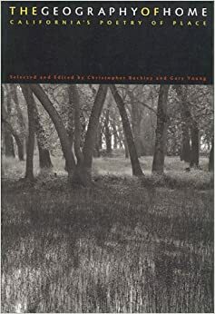 The Geography of Home: California's Poetry of Place by Christopher Buckley