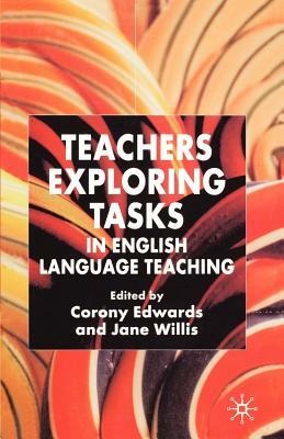 Teachers Exploring Tasks in English Language Teaching by Jane Willis