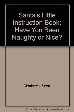 Santa's Little Instruction Book: Have You Been Naughty Or Nice? by Barbara Alpert, Scott Matthews