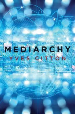 Mediarchy by Yves Citton