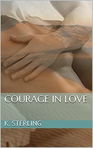 Courage in Love by K. Sterling