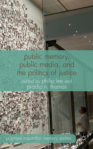 Public Memory, Public Media and the Politics of Justice by Pradip Ninan Thomas, Philip Lee