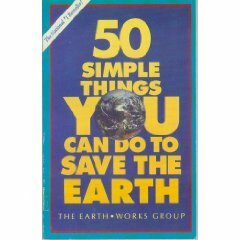 50 Simple Things You Can Do To Save The Earth by Earth Works Group