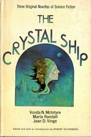 The Crystal Ship: Three Original Novellas of Science Fiction by Robert Silverberg, Joan D. Vinge, Vonda N. McIntyre, Marta Randall