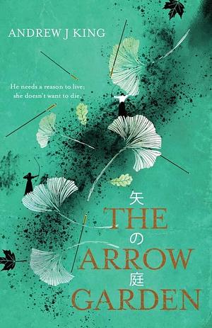 The Arrow Garden by Andrew J. King, Andrew J. King