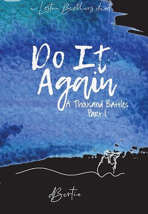 Do It Again (A Thousand Battles Part 1)  by d Bertie