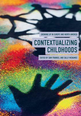 Contextualizing Childhoods: Growing Up in Europe and North America by 