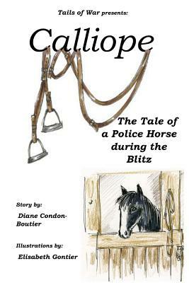 Calliope: The Tale of a Police Horse in WWII by Diane Condon-Boutier