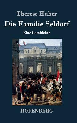 Die Familie Seldorf: Eine Geschichte by Therese Huber