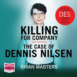 Killing for Company: The Case of Dennis Nilsen by Brian Masters