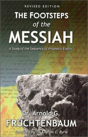 Footsteps of the Messiah by Arnold G. Fruchtenbaum
