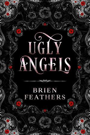 Ugly Angels by Brien Feathers