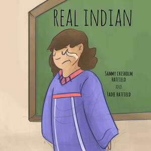 Real Indian by Sammy Chisholm Hatfield, Tadee Hatfield, Jason Eaglespeaker