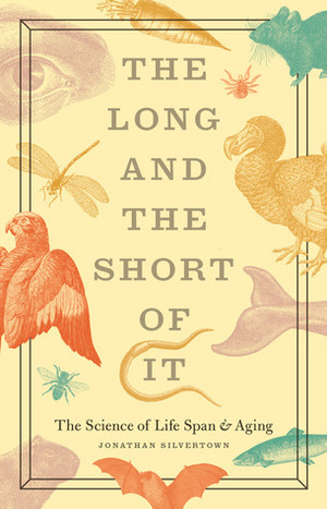 The Long and the Short of It: The Science of Life Span and Aging by Jonathan Silvertown