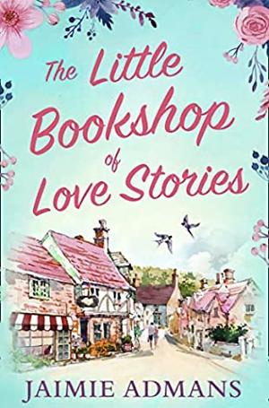 The Little Bookshop of Love Stories by Jaimie Admans