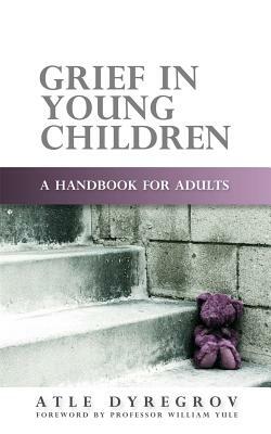 Grief in Young Children: A Handbook for Adults by Atle Dyregrov