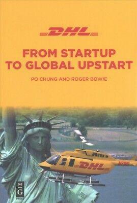 Dhl: From Startup to Global Upstart by Roger Bowie, Po Chung