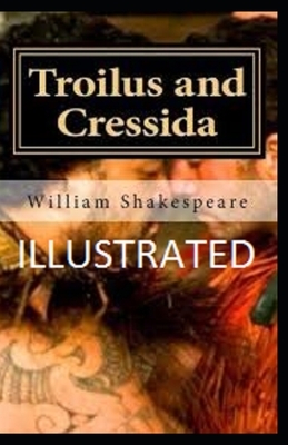 Troilus and Cressida Illustrated by William Shakespeare