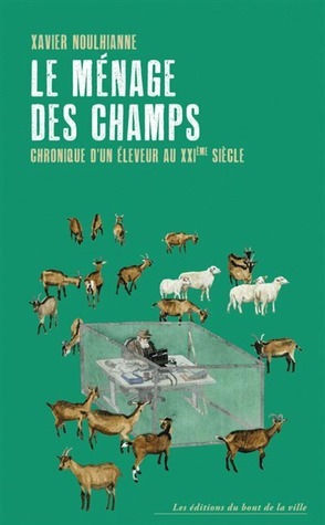 Le ménage des Champs, Chronique d'un éleveur au XXIe siècle by Xavier Noulhianne
