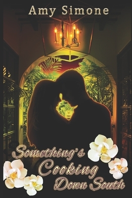 Something's Cooking Down South: A Contemporary Romance by Amy Simone