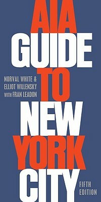 AIA Guide to New York City by Norval White, Fran Leadon, Elliot Willensky