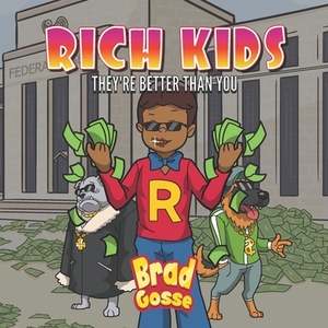 Rich Kids: They're Better Than You by Brad Gosse