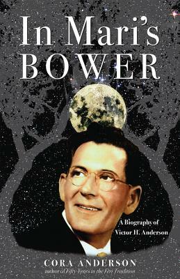 In Mari's Bower: A Biography of Victor H. Anderson by Cora Anderson