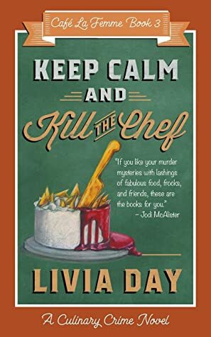 Keep Calm & Kill the Chef by Livia Day