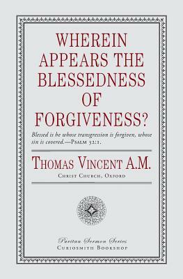 Wherein Appears the Blessedness of Forgiveness? by Thomas Vincent