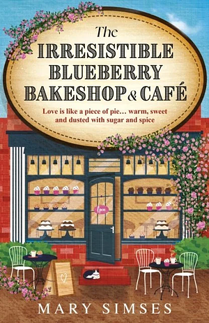 The Irresistible Blueberry Bakeshop & Cafe by Mary Simses