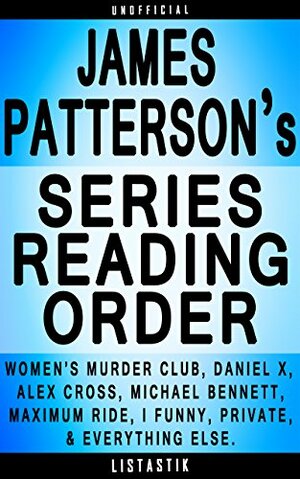James Patterson Series Order: Women's Murder Club, Daniel X, Alex Cross, Michael Bennett, Maximum Ride by A.J. Stone