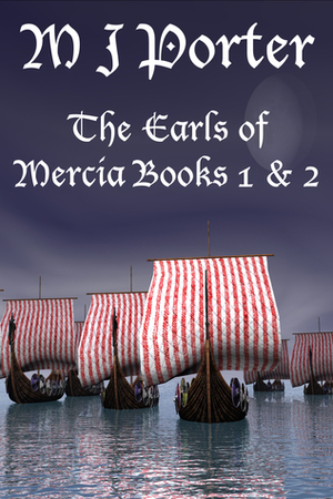 The Earls of Mercia Books 1 and 2 by MJ Porter