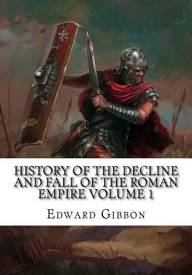 History Of The Decline and Fall Of The Roman Empire Volume 1 by Edward Gibbon