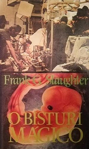 O Bisturi Mágico by Frank G. Slaughter, Frank G. Slaughter