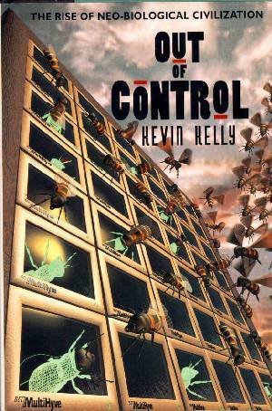 Out Of Control: The Rise Of Neo-biological Civilization by Kevin Kelly