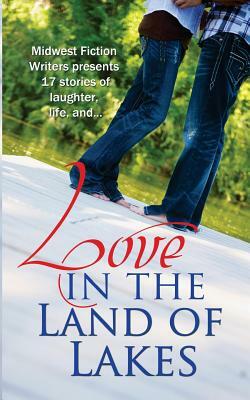 Love in the Land of Lakes: An Anthology of the Midwest Fiction Writers by Jody Vitek, Joel Skelton, Lizbeth Selvig