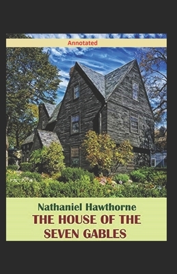 The House of the Seven Gables Annotated by Nathaniel Hawthorne