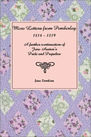 More Letters from Pemberley: 1814-1819: A Further Continuation of Jane Austen's Pride and Prejudice by Jane Dawkins