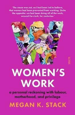 Women's Work: A Personal Reckoning with Labour, Motherhood, and Privilege by Megan K. Stack