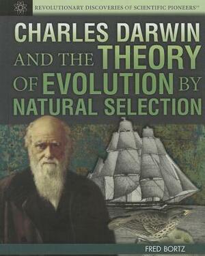 Charles Darwin and the Theory of Evolution by Natural Selection by Fred Bortz