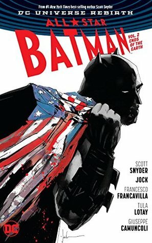 All-Star Batman, Volume 2: Ends of the Earth by Scott Snyder, Giuseppe Camuncoli, Francesco Francavilla, Tula Lotay, Jock