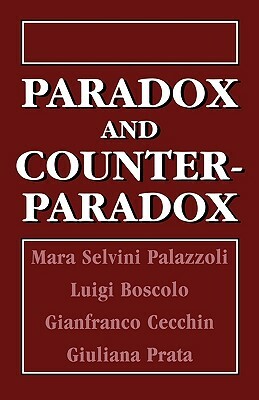 Paradox and Counterparadox: A New Model in the Therapy of the Family in Schizophrenic Transaction by Luigi Boscolo, Mara Selvini Palazzoli