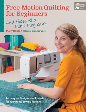 Free-Motion Quilting for Beginners: And Those Who Think They Can't by Molly Hanson