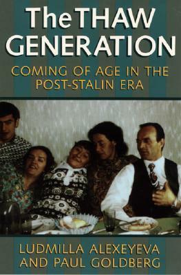 The Thaw Generation: Coming of Age in the Post-Stalin Era by Paul Goldberg, Ludmilla Alexeyeva