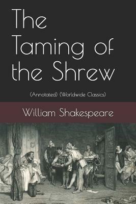 The Taming of the Shrew: (annotated) (Worldwide Classics) by William Shakespeare