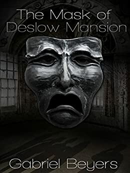 The Mask of Deslow Mansion by Gabriel Beyers