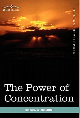 The Power of Concentration by Theron Q. Dumont