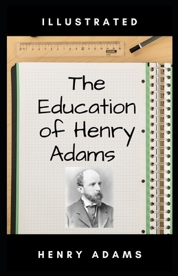 The Education of Henry Adams Illustrated by Henry Adams