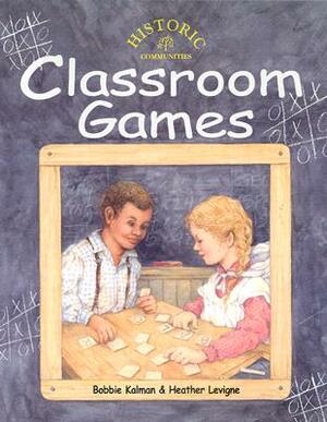 Classroom Games by Bobbie Kalman, Heather Levigne