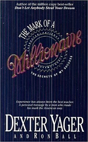 The Mark of a Millionaire by Dexter R. Yager Sr., Ron Ball
